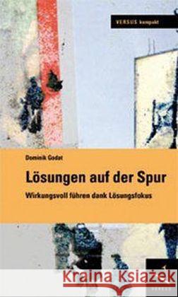 Lösungen auf der Spur : Wirkungsvoll führen dank Lösungsfokus Godat, Dominik 9783039092406 Versus - książka