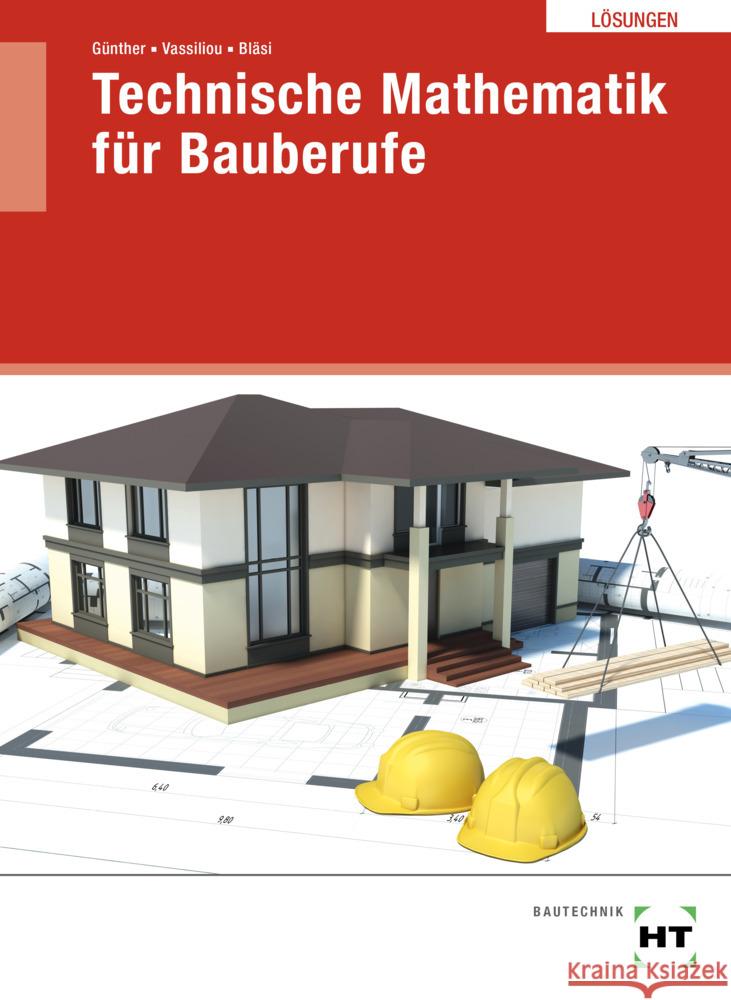 Lösungen Technische Mathematik für Bauberufe Bläsi, Walter, Günther, Susan, Vassiliou, Chrisoula 9783582823717 Handwerk und Technik - książka