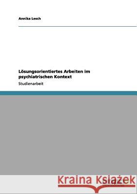 Lösungsorientiertes Arbeiten im psychiatrischen Kontext Annika Lesch 9783656141068 Grin Verlag - książka