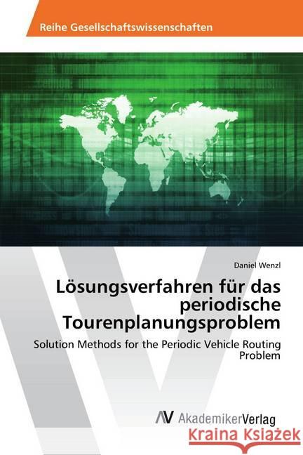 Lösungsverfahren für das periodische Tourenplanungsproblem : Solution Methods for the Periodic Vehicle Routing Problem Wenzl, Daniel 9786202220705 AV Akademikerverlag - książka