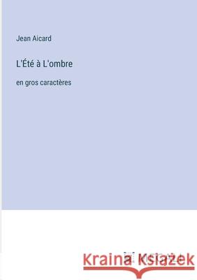 L'?t? ? L'ombre: en gros caract?res Jean Aicard 9783387310184 Megali Verlag - książka