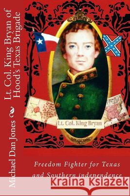Lt. Col. King Bryan of Hood's Texas Brigade Michael Dan Jones 9781484948057 Createspace - książka