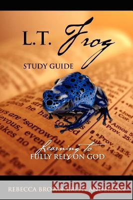 L.T. Frog Study Guide: Learning to Fully Rely On God Brown, Rebecca 9781432791667 Outskirts Press - książka