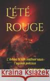 L'été rouge: L'Arbaa N'Ath Irathen sous l'agonie précoce Larabi, Kamel 9798834812388 Independently Published