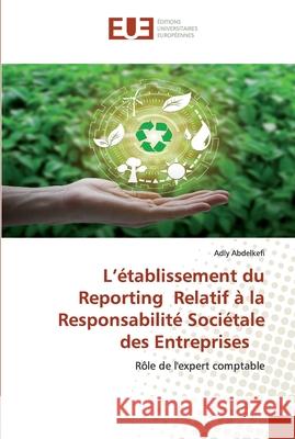 L'établissement du Reporting Relatif à la Responsabilité Sociétale des Entreprises Adly Abdelkefi 9786138431480 Editions Universitaires Europeennes - książka