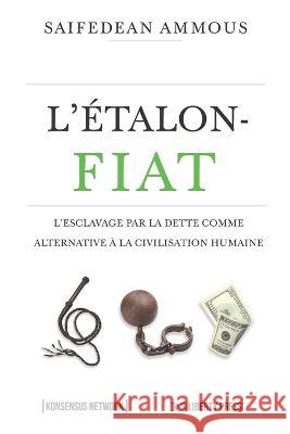 L'étalon-Fiat: L'esclavage par la dette comme alternative à la civilisation humaine Gary Sablon, Catherine Charbonneau, Edouard Gallego 9789916697108 Konsensus Network - książka