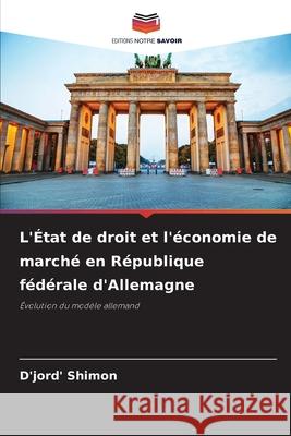 L'État de droit et l'économie de marché en République fédérale d'Allemagne Shimon, D'jord' 9786208874032 Editions Notre Savoir - książka
