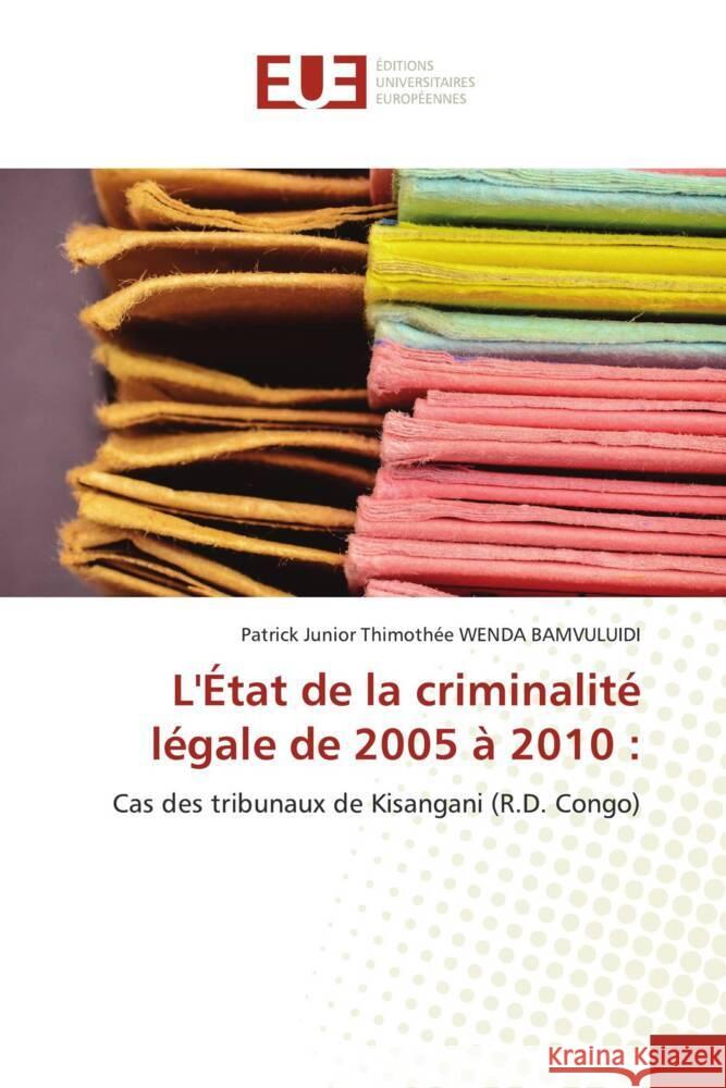 L'État de la criminalité légale de 2005 à 2010 : WENDA BAMVULUIDI, Patrick Junior Thimothée 9783330866539 Éditions universitaires européennes - książka