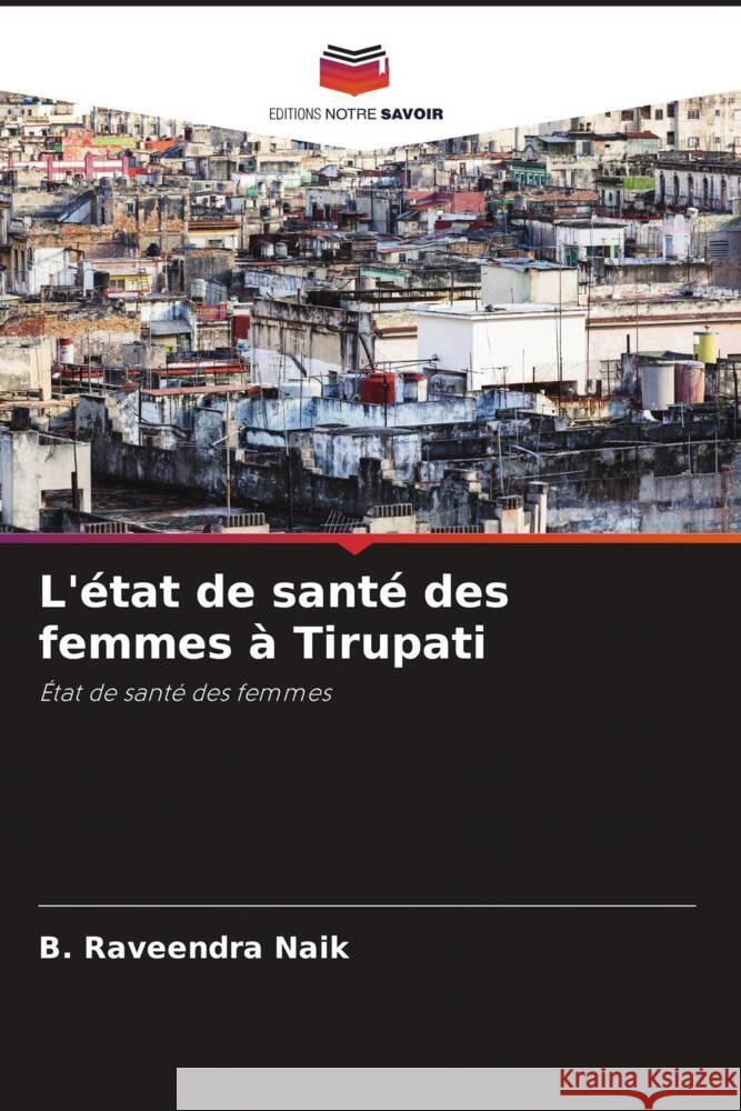 L'état de santé des femmes à Tirupati Naik, B. Raveendra 9786204525198 Editions Notre Savoir - książka