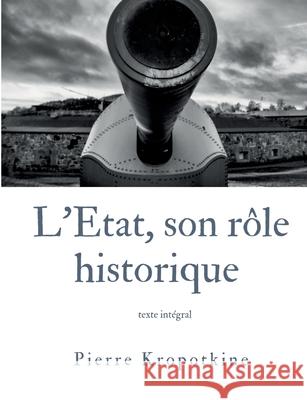 L'État, son rôle historique Pierre Kropotkine 9782322407507 Books on Demand - książka