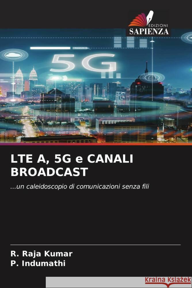 LTE A, 5G e CANALI BROADCAST Kumar, R. Raja, Indumathi, P. 9786204406558 Edizioni Sapienza - książka