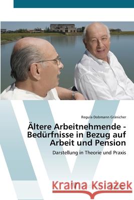 Ältere Arbeitnehmende - Bedürfnisse in Bezug auf Arbeit und Pension Dobmann Gränicher, Regula 9783639391008 AV Akademikerverlag - książka
