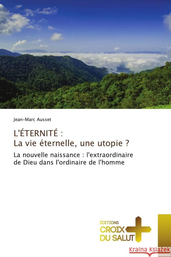 L'?ternit?: La vie ?ternelle, une utopie ? Jean-Marc Ausset 9786206168843 Ditions Croix Du Salut - książka