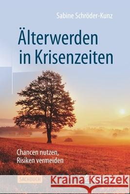 Älterwerden in Krisenzeiten: Chancen Nutzen, Risiken Vermeiden Schröder-Kunz, Sabine 9783658323639 Springer - książka