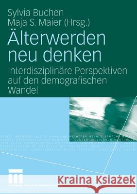 Älterwerden Neu Denken: Interdisziplinäre Perspektiven Auf Den Demografischen Wandel Buchen, Sylvia 9783531157726 VS Verlag - książka