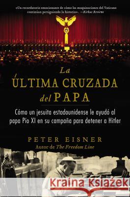 Última Cruzada del Papa (the Pope's Last Crusade - Spanish Edition): Cómo Un Jesuita Estadounidense Ayudó Al Papa Pío XI En Su Campaña Para Detener a Eisner, Peter 9780829702279 HarperCollins Espanol - książka