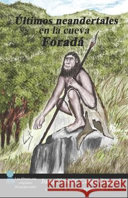 Últimos neandertales en la cueva Foradá Canet Gregori, Juan Simeón 9781506089607 Createspace Independent Publishing Platform - książka