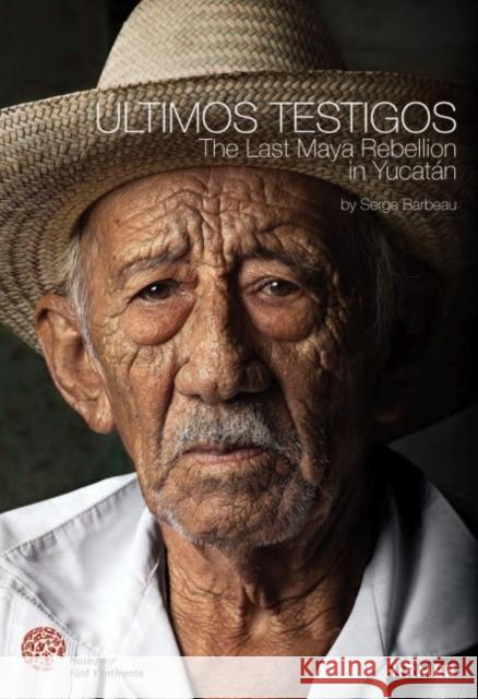 Últimos Testigos: The Last Maya Rebellion in Yucatàn Barbeau, Serge 9783777426198 Hirmer Verlag GmbH - książka