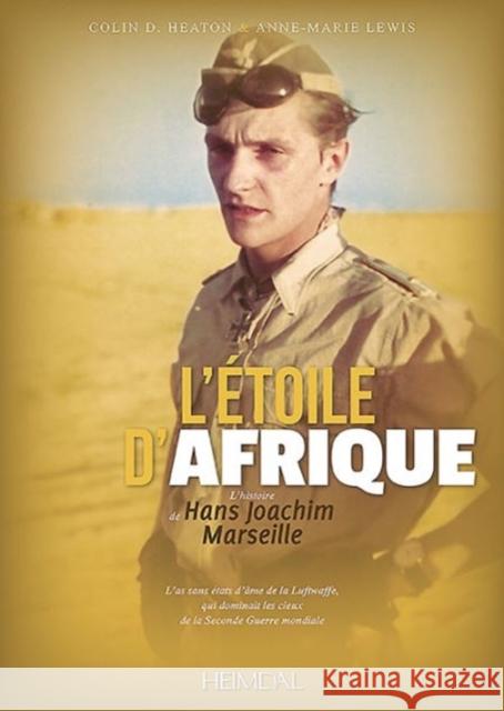 L'Étoile d'Afrique: L'Histoire de Hans Joachim Marseille Heaton, Colin D. 9782840484417 Editions Heimdal - książka