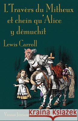 L'Travers du Mitheux et chein au'Alice y dêmuchit: Through the Looking-Glass in Jerriais Carroll, Lewis 9781904808961 Evertype - książka