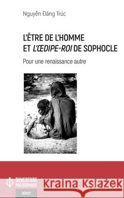 L'?tre de l'homme et L'OEdipe-Roi de Sophocle Dang Truc Nguyen 9782336526140 Editions L'Harmattan - książka