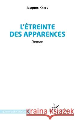 L'?treinte des apparences Jacques Kateu 9782336530987 Editions L'Harmattan - książka