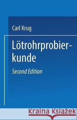 Lötrohrprobierkunde: Anleitung Zur Qualitativen Und Quantitativen Untersuchung Mit Hilfe Des Lötrohres Krug, Carl 9783662406229 Springer - książka