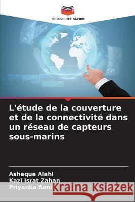 L\'?tude de la couverture et de la connectivit? dans un r?seau de capteurs sous-marins Asheque Alahi Kazi Israt Zahan Priyanka Rani 9786205739969 Editions Notre Savoir - książka