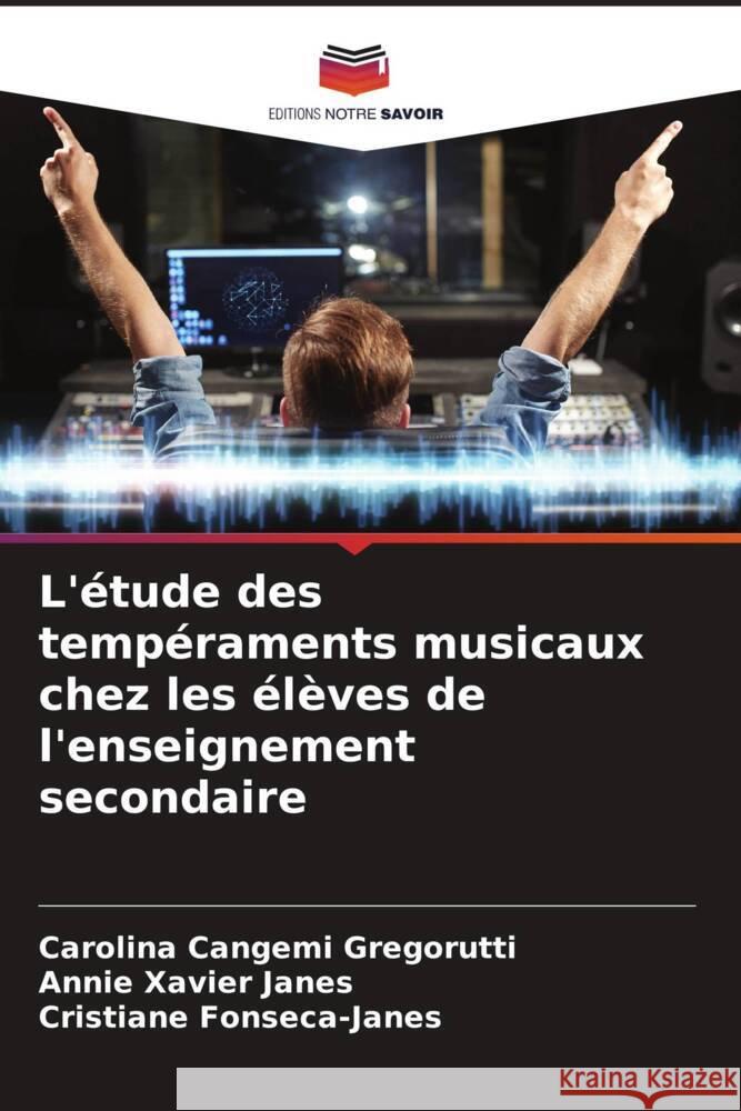 L'?tude des temp?raments musicaux chez les ?l?ves de l'enseignement secondaire Carolina Cangem Annie Xavie Cristiane Fonseca-Janes 9786207232062 Editions Notre Savoir - książka