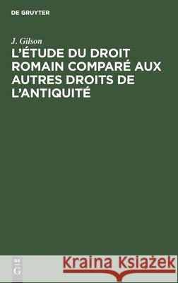 L'étude du droit romain comparé aux autres droits de l'antiquité J Gilson 9783112378939 De Gruyter - książka