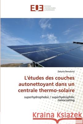 L'études des couches autonettoyant dans un centrale thermo-solaire Benahnia, Zakaria 9786138468677 Éditions universitaires européennes - książka