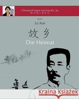Lu Xun Die Heimat: in vereinfachtem und traditionellem Chinesisch, mit Pinyin und nützlichen Angaben zum Selbststudium Lu Xun 9783946611103 Rudi-Verlag - książka
