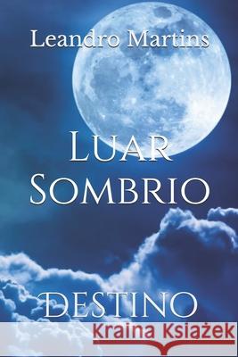 Luar sombrio: Destino Leandro Alexandre Martins 9781671693838 Independently Published - książka