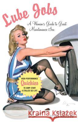 Lube Jobs: A Woman's Guide to Great Maintenance Sex Don MacLeod Debra MacLeod 9781585425617 Jeremy P. Tarcher - książka