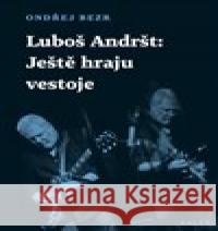 Luboš Andršt: Ještě hraju vestoje Ondřej Bezr 9788074924866 Galén - książka