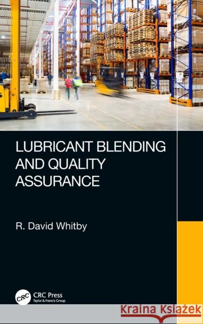 Lubricant Blending and Quality Assurance R. David Whitby 9781138605930 CRC Press - książka