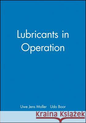 Lubricants in Operation U. J. Moller U. Boor 9780852988305 JOHN WILEY AND SONS LTD - książka