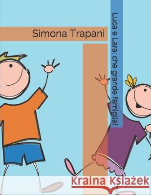 Luca e Lara: che grande famiglia! Trapani, Simona 9781980454434 Independently Published - książka