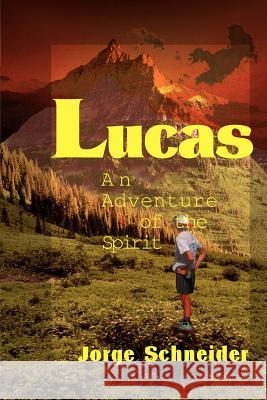 Lucas: An Adventure of the Spirit Schneider, Jorge 9780595096961 Writers Club Press - książka