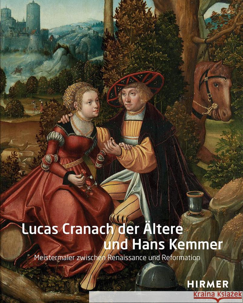 Lucas Cranach Der Ältere Und Hans Kemmer: Meistermaler Zwischen Renaissance Und Reformation Täube, Dagmar 9783777437484 Hirmer Verlag GmbH - książka