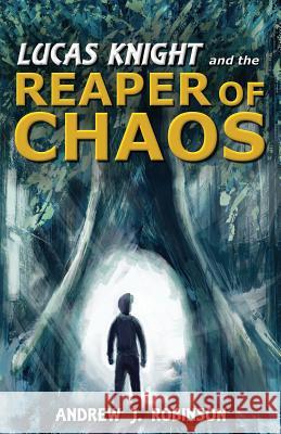 Lucas Knight and the Reaper of Chaos Andrew J. Robinson 9781542813570 Createspace Independent Publishing Platform - książka