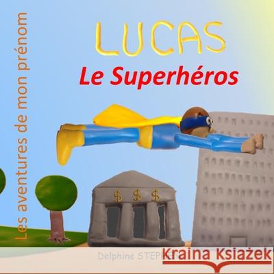 Lucas le Superhéros: Les aventures de mon prénom Stephen, Delphine 9781670557056 Independently Published - książka