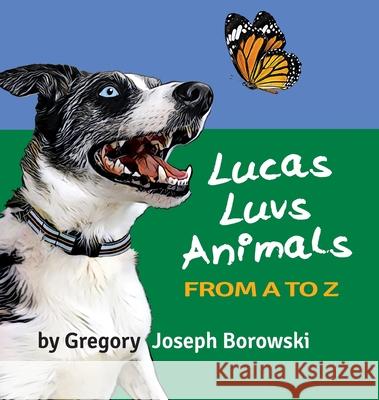 Lucas Luvs Animals from A to Z Gregory Joseph Borowski 9781638774693 Gregory Joseph Borowski - książka