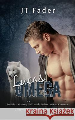 Lucas' Omega: An Urban Fantasy M/M Wolf Shifter MPreg Romance Jt Fader 9781998008407 Steambath Press - książka