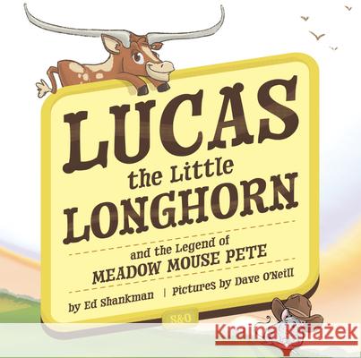 Lucas the Little Longhorn: And the Legend of Meadow Mouse Pete Ed Shankman 9781467196017 Arcadia Children's Books - książka