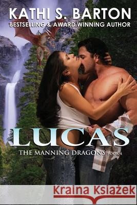 Lucas: The Manning Dragons ― Erotic Paranormal Dragon Shifter Romance Barton, Kathi S. 9781629899879 World Castle Publishing, LLC - książka