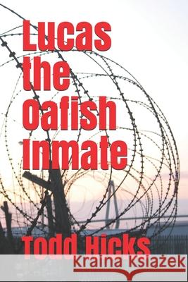 Lucas the Oafish Inmate Todd Hicks 9781659075786 Independently Published - książka