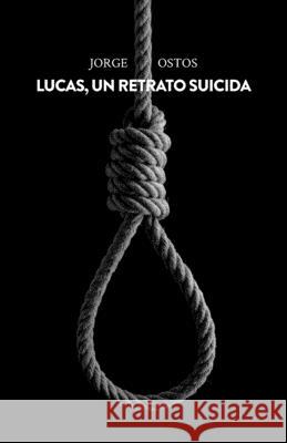 Lucas, un retrato suicida Jorge Ostos 9781948578370 Ediciones Sinai - książka