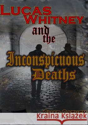 Lucas Whitney and the Inconspicuous Deaths Chad Cathey 9781517709372 Createspace Independent Publishing Platform - książka