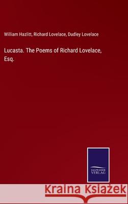 Lucasta. The Poems of Richard Lovelace, Esq. William Hazlitt Richard Lovelace Dudley Lovelace 9783752584196 Salzwasser-Verlag - książka